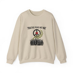 Practice Peace Not War Sweatshirt | anti-war, peace, solidarity