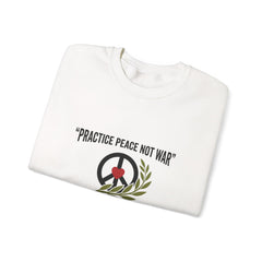 Practice Peace Not War Sweatshirt | anti-war, peace, solidarity