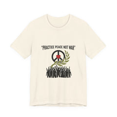 Practice Peace Not War T-Shirt | Anti-War, Solidarity Protest Tee