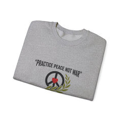 Practice Peace Not War Sweatshirt | anti-war, peace, solidarity