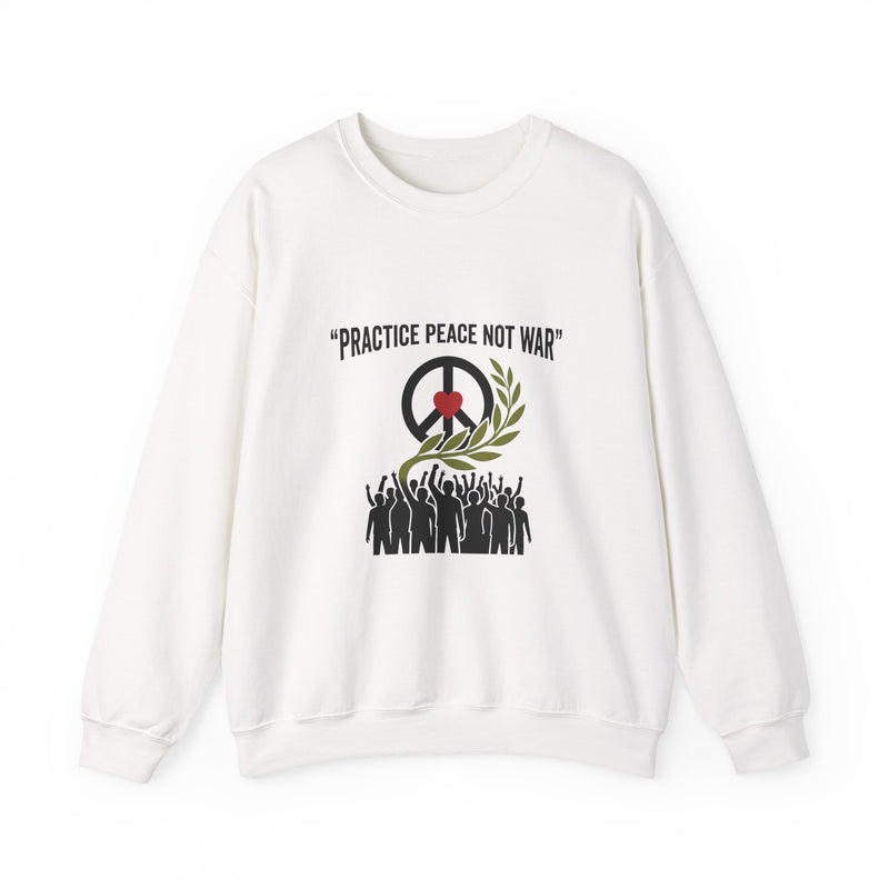 Practice Peace Not War Sweatshirt | anti-war, peace, solidarity