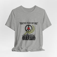 Practice Peace Not War T-Shirt | Anti-War, Solidarity Protest Tee