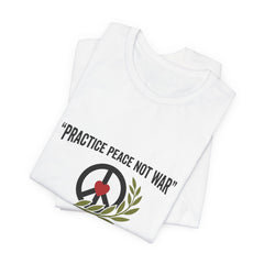Practice Peace Not War T-Shirt | Anti-War, Solidarity Protest Tee