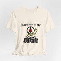 Practice Peace Not War T-Shirt | Anti-War, Solidarity Protest Tee